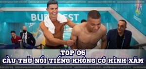 Top 5 cầu thủ nổi tiếng không có hình xăm